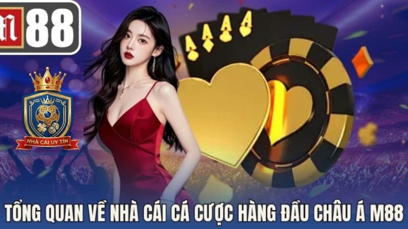 Tổng Quan Về Nhà Cái M88 - Độ Tin Cậy