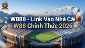 Link Vào W88 Không Bị Chặn Mới Nhất 2026